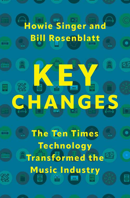 Book cover of Key Changes: The Ten Times Technology Transformed the Music Industry