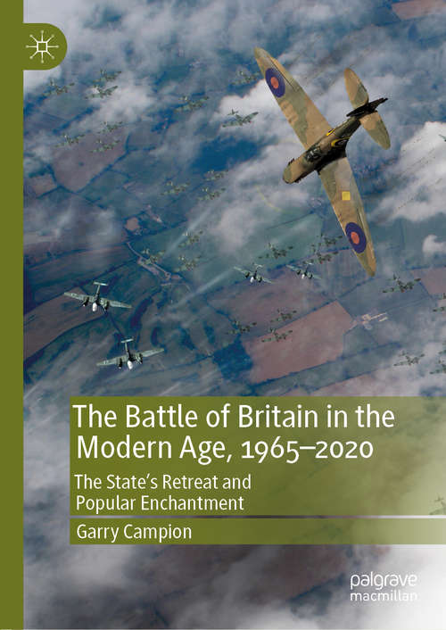 Book cover of The Battle of Britain in the Modern Age, 1965–2020: The State’s Retreat and Popular Enchantment (1st ed. 2019)