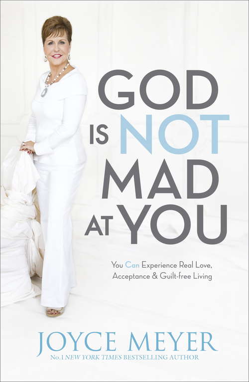 Book cover of God Is Not Mad At You: You Can Experience Real Love, Acceptance And Guilt-free Living