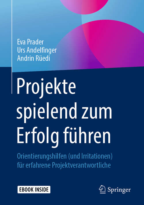 Book cover of Projekte spielend zum Erfolg führen: Orientierungshilfen (und Irritationen) für erfahrene Projektverantwortliche (1. Aufl. 2019)