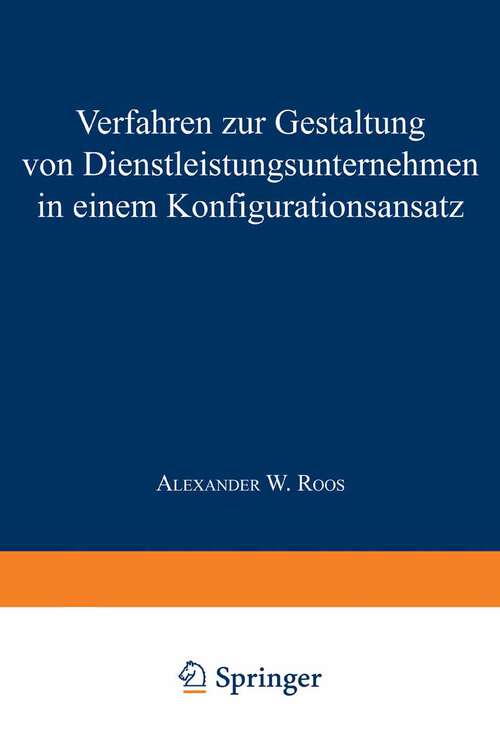 Book cover of Verfahren zur Gestaltung von Dienstleistungsunternehmen in einem Konfigurationsansatz (1998) (IPA-IAO - Forschung und Praxis #267)