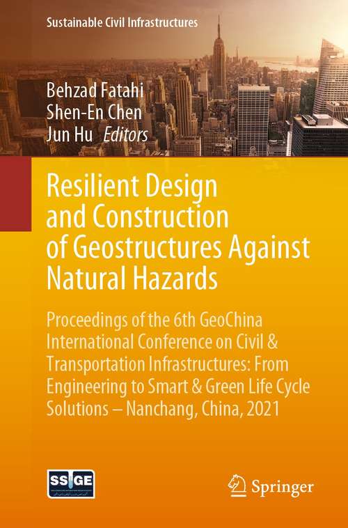 Book cover of Resilient Design and Construction of Geostructures Against Natural Hazards: Proceedings of the 6th GeoChina International Conference on Civil & Transportation Infrastructures: From Engineering to Smart & Green Life Cycle Solutions -- Nanchang, China, 2021 (1st ed. 2021) (Sustainable Civil Infrastructures)
