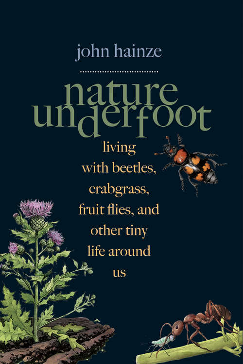 Book cover of Nature Underfoot: Living with Beetles, Crabgrass, Fruit Flies, and Other Tiny Life Around Us