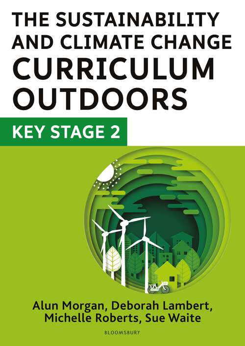 Book cover of The Sustainability and Climate Change Curriculum Outdoors: Quality curriculum-linked outdoor education for pupils aged 7-11