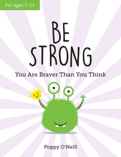 Book cover of Be Strong: You Are Braver Than You Think: A Child's Guide to Boosting Self-Confidence