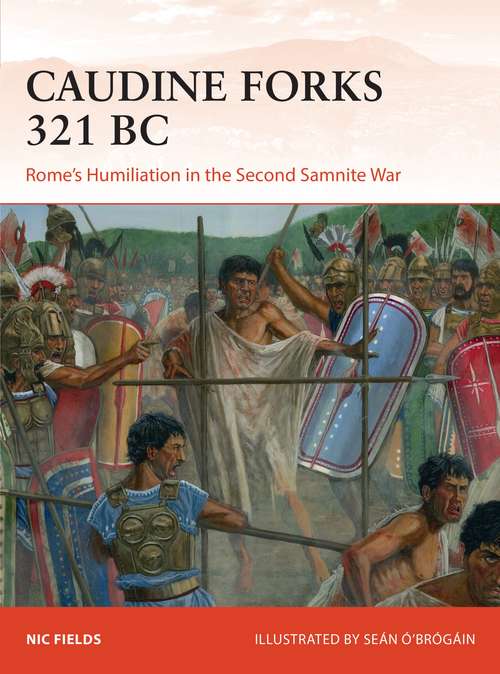 Book cover of Caudine Forks 321 BC: Rome's Humiliation in the Second Samnite War (Campaign #322)