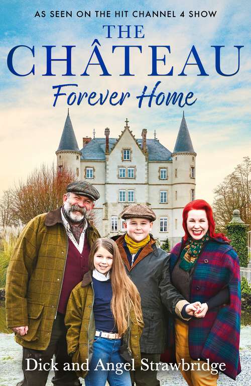 Book cover of The Chateau - Forever Home: The final chapter of our greatest adventure