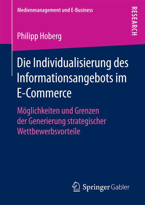 Book cover of Die Individualisierung des Informationsangebots im E-Commerce: Möglichkeiten und Grenzen der Generierung strategischer Wettbewerbsvorteile (Medienmanagement und E-Business)