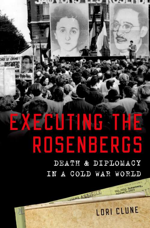 Book cover of Executing the Rosenbergs: Death and Diplomacy in a Cold War World