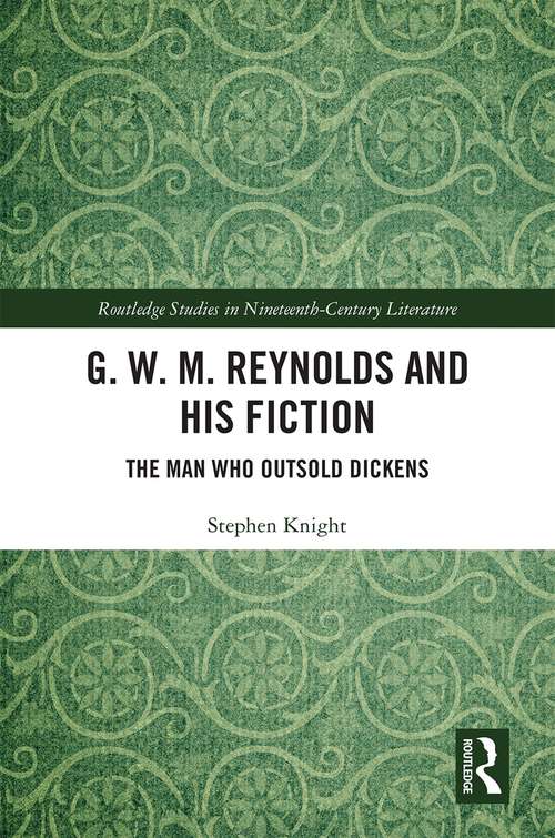 Book cover of G. W. M. Reynolds and His Fiction: The Man Who Outsold Dickens (Routledge Studies in Nineteenth Century Literature)