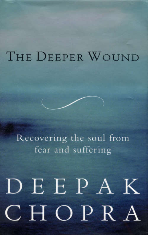 Book cover of The Deeper Wound: Recovering The Soul From Fear And Suffering