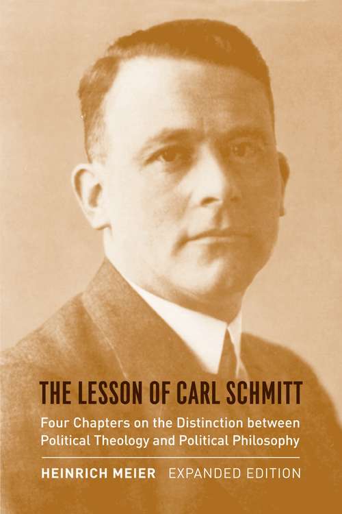 Book cover of The Lesson of Carl Schmitt: Four Chapters on the Distinction between Political Theology and Political Philosophy, Expanded Edition