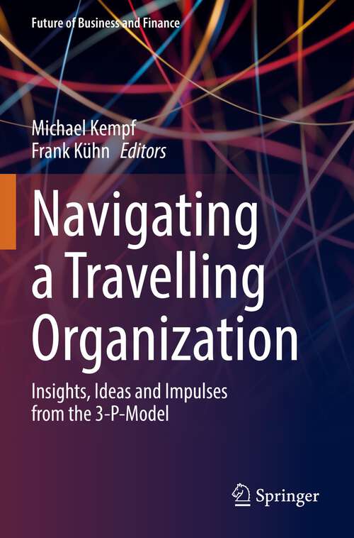 Book cover of Navigating a Travelling Organization: Insights, Ideas and Impulses from the 3-P-Model (1st ed. 2022) (Future of Business and Finance)