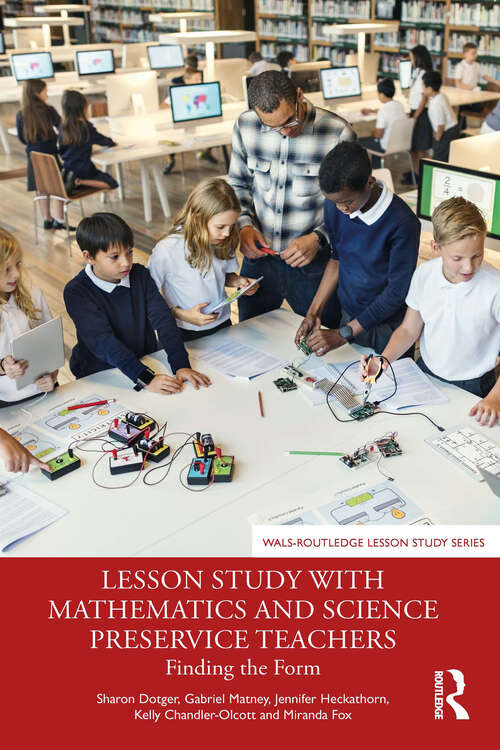 Book cover of Lesson Study with Mathematics and Science Preservice Teachers: Finding the Form (WALS-Routledge Lesson Study Series)