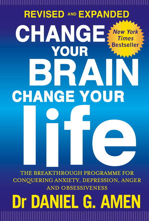 Book cover of Change Your Brain, Change Your Life: The breakthrough programme for conquering anxiety, depression, anger and obsessiveness (2)