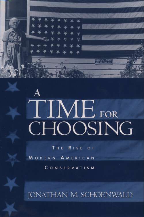 Book cover of A Time for Choosing: The Rise of Modern American Conservatism