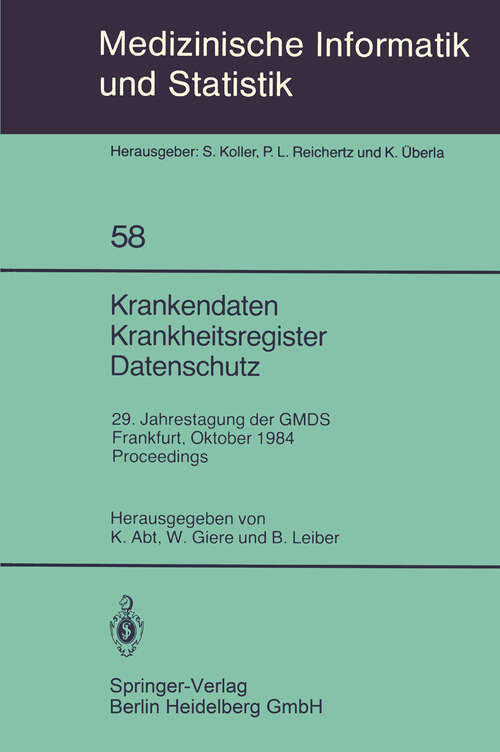 Book cover of Krankendaten Krankheitsregister Datenschutz: 29. Jahrestagung der GMDS Frankfurt, 10.–12. Oktober 1984 Proceedings (1985) (Medizinische Informatik, Biometrie und Epidemiologie #58)