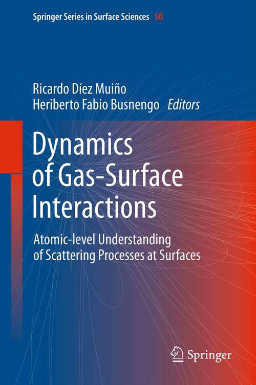 Book cover of Dynamics of Gas-Surface Interactions: Atomic-level Understanding of Scattering Processes at Surfaces (2013) (Springer Series in Surface Sciences #50)