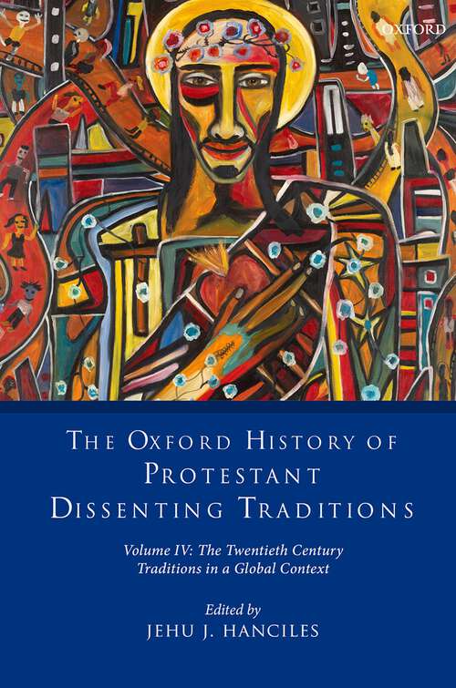 Book cover of The Oxford History of Protestant Dissenting Traditions, Volume IV: The Twentieth Century: Traditions in a Global Context (The Oxford History of Protestant Dissenting Traditions)