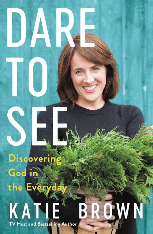 Book cover of Dare to See: Discovering God in the Everyday