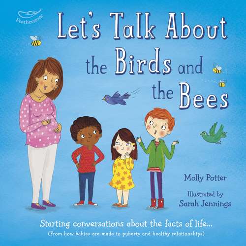 Book cover of Let's Talk About the Birds and the Bees: Starting conversations about the facts of life (From how babies are made to puberty and healthy relationships)