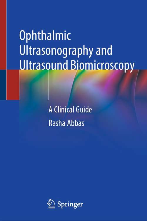 Book cover of Ophthalmic Ultrasonography and Ultrasound Biomicroscopy: A Clinical Guide (1st ed. 2021)