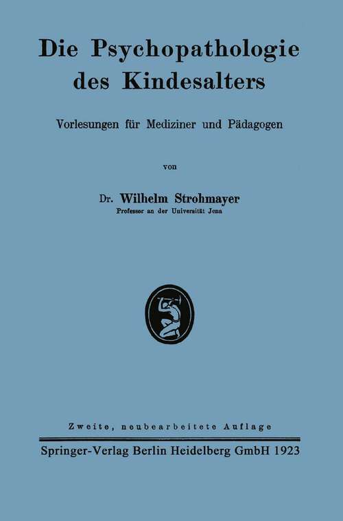 Book cover of Die Psychopathologie des Kindesalters: Vorlesungen für Mediziner und Pädagogen (2. Aufl. 1923)