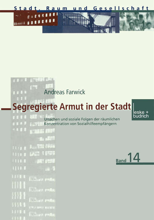 Book cover of Segregierte Armut in der Stadt: Ursachen und soziale Folgen der räumlichen Konzentration von Sozialhilfeempfängern (2001) (Stadt, Raum und Gesellschaft #14)