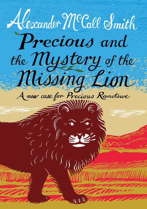 Book cover of Precious and the Mystery of the Missing Lion: A New Case for Precious Ramotswe (Precious Ramotswe Ser.)