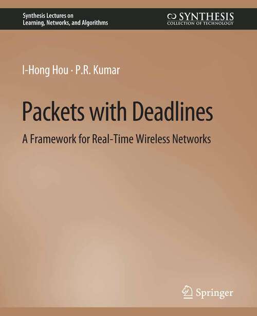 Book cover of Packets with Deadlines: A Framework for Real-Time Wireless Networks (Synthesis Lectures on Learning, Networks, and Algorithms)