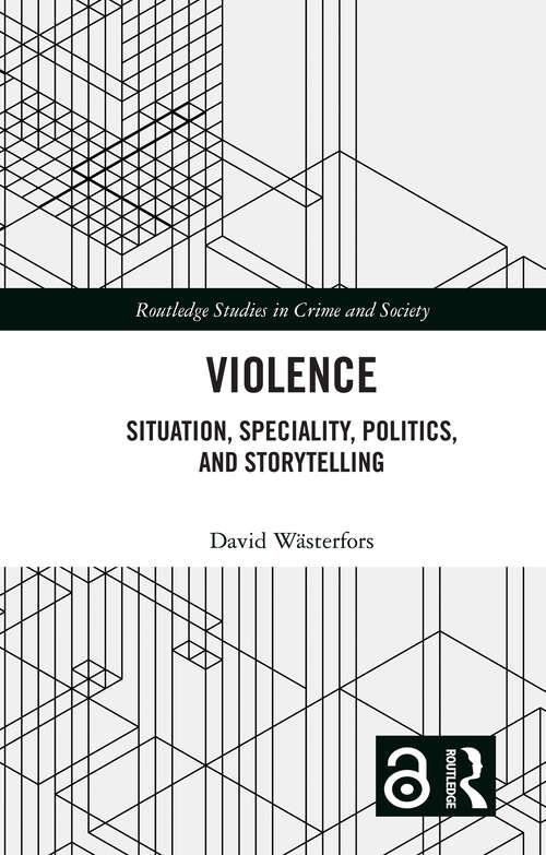 Book cover of Violence: Situation, Speciality, Politics and Storytelling (Routledge Studies in Crime and Society)