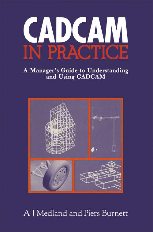 Book cover of CAD/CAM in Practice: A Manager’s Guide to Understanding and Using CAD/CAM (1986)