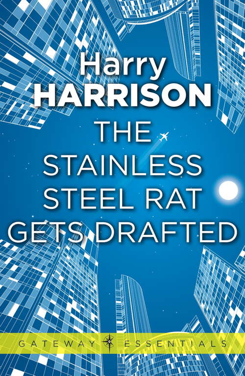 Book cover of The Stainless Steel Rat Gets Drafted: The Stainless Steel Rat Book 7 (Gateway Essentials: Bk. 7)