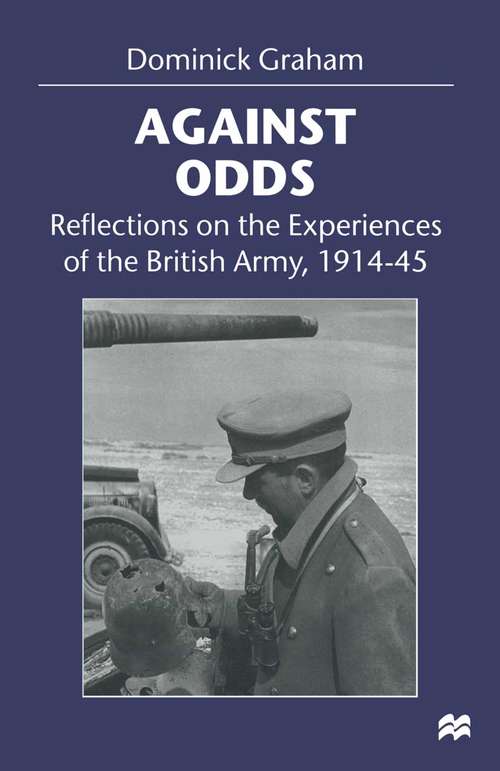 Book cover of Against Odds: Reflections on the Experiences of the British Army, 1914–45 (1st ed. 1999)
