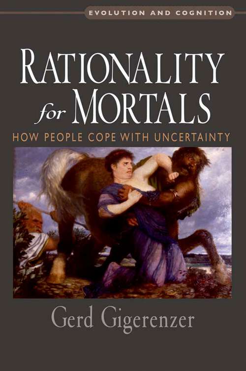 Book cover of Rationality for Mortals: How People Cope with Uncertainty (Evolution and Cognition)