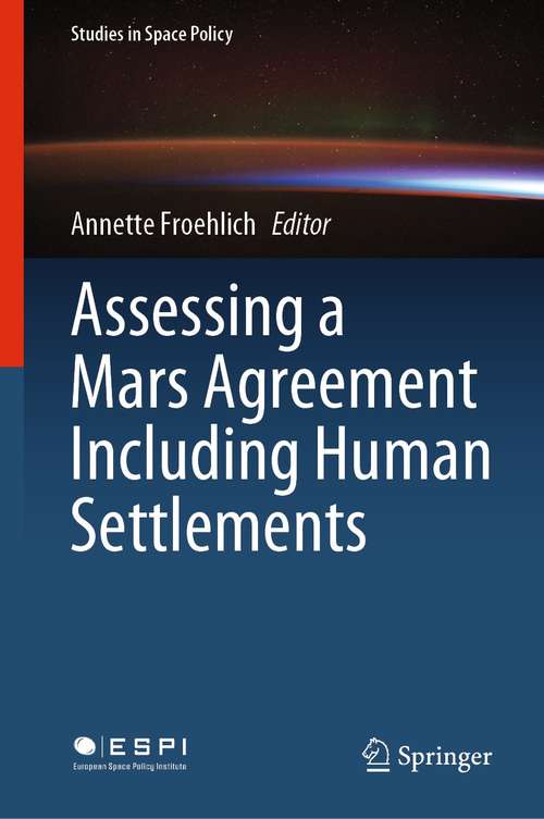 Book cover of Assessing a Mars Agreement Including Human Settlements (1st ed. 2021) (Studies in Space Policy #30)