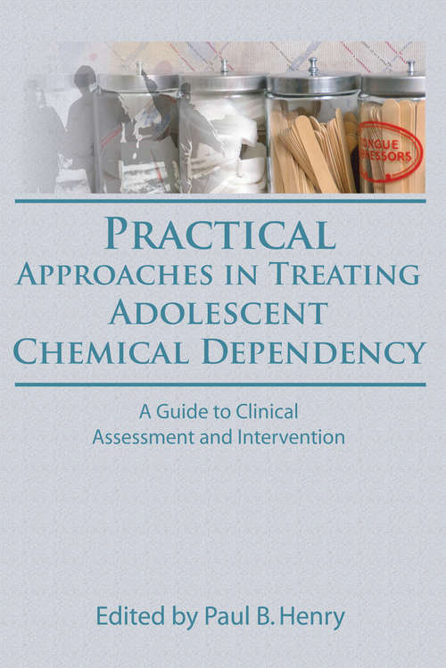Book cover of Practical Approaches in Treating Adolescent Chemical Dependency: A Guide to Clinical Assessment and Intervention