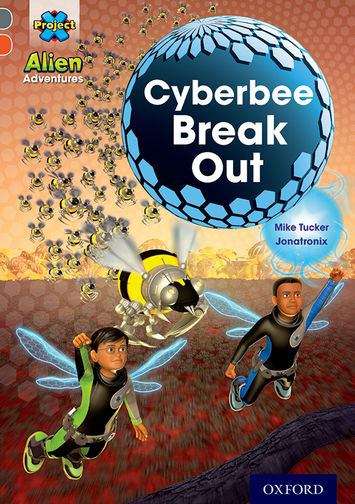 Book cover of Project X Alien Adventures: Grey Book Band, Oxford Level 13: Cyberbee Break Out
