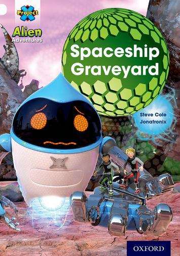 Book cover of Project X, Book Band 10, White, Alien Adventures: Spaceship Graveyard (PDF)
