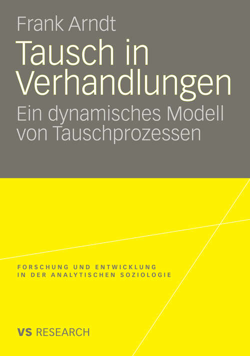 Book cover of Tausch in Verhandlungen: Ein dynamisches Modell von Tauschprozessen (2008) (Forschung und Entwicklung in der Analytischen Soziologie)