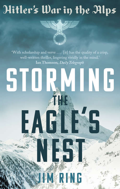 Book cover of Storming the Eagle's Nest: Hitler's War in the Alps (Main)