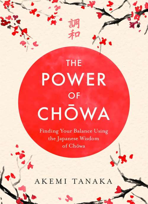 Book cover of The Power of Chowa: Finding Your Balance Using the Japanese Wisdom of Chowa