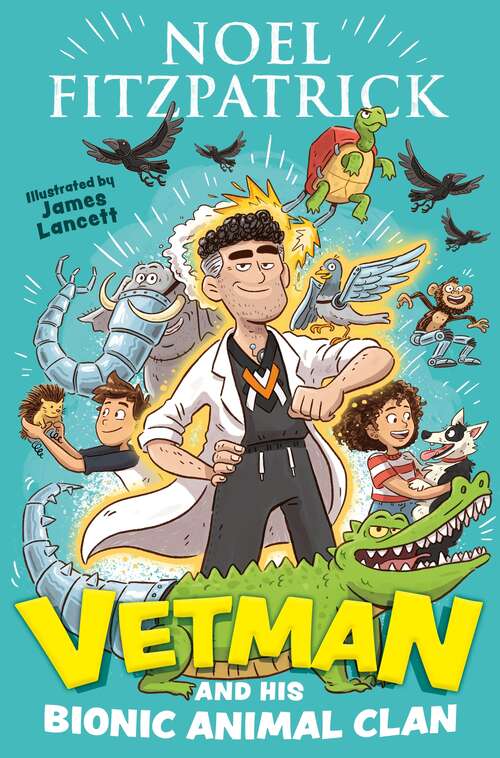 Book cover of Vetman and his Bionic Animal Clan: An amazing animal adventure from the nation's favourite Supervet