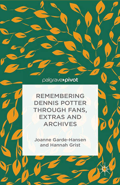Book cover of Remembering Dennis Potter Through Fans, Extras and Archives (2014)