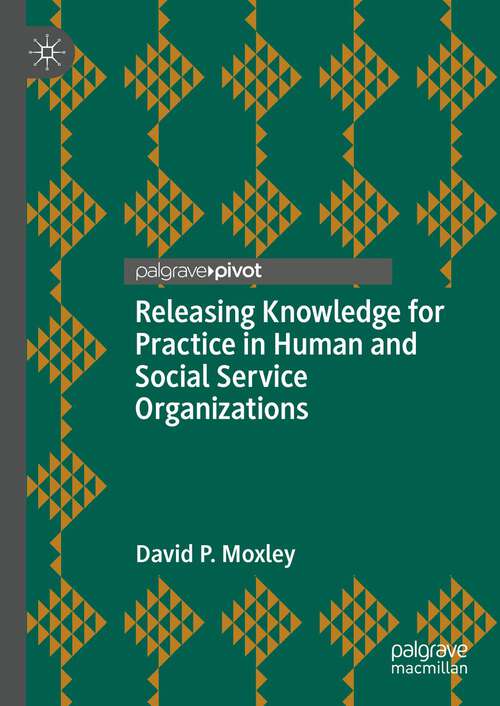 Book cover of Releasing Knowledge for Practice in Human and Social Service Organizations (1st ed. 2022)