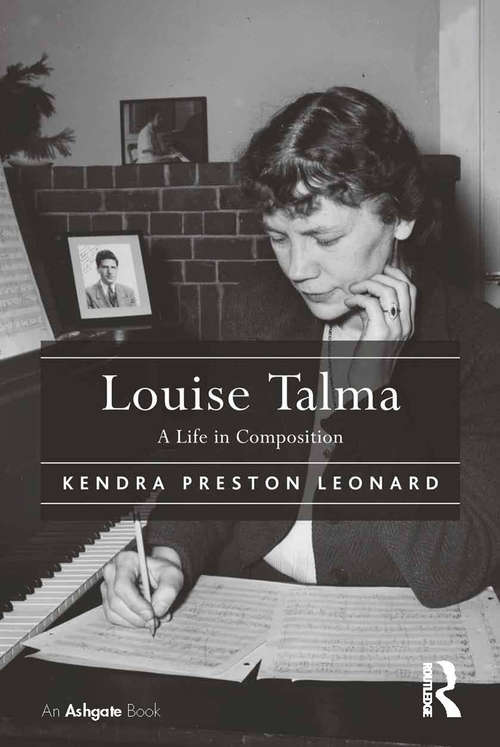 Book cover of Louise Talma: A Life in Composition