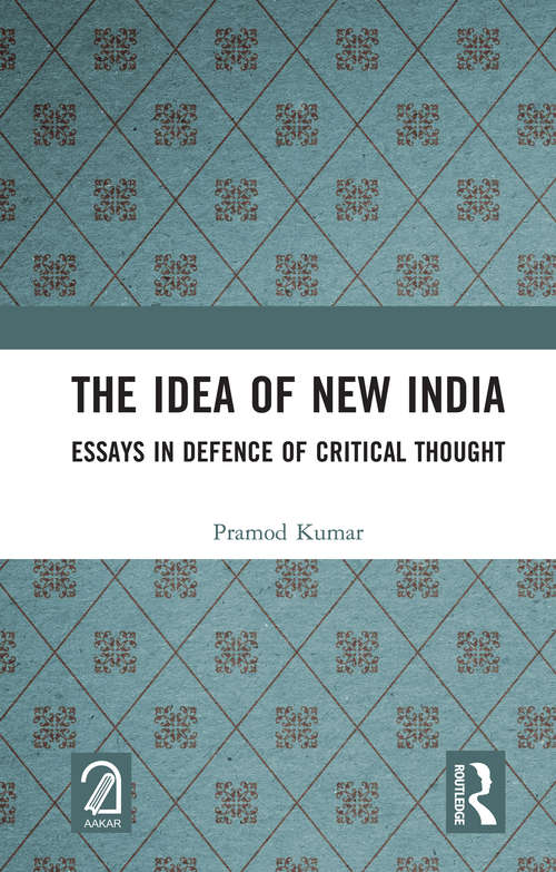 Book cover of The Idea of New India: Essays in Defence of Critical Thought