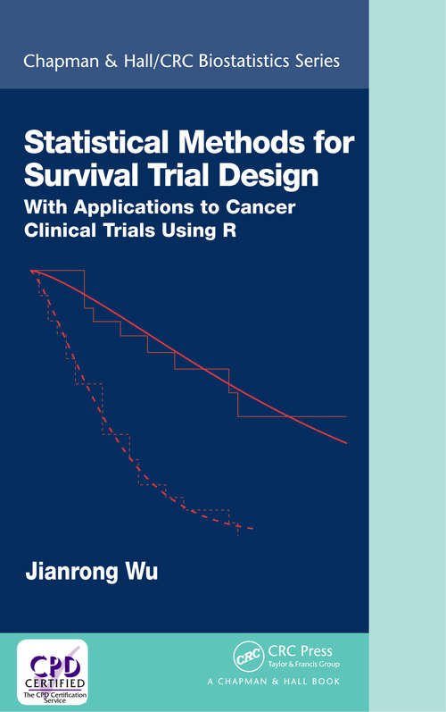 Book cover of Statistical Methods for Survival Trial Design: With Applications to Cancer Clinical Trials Using R (Chapman & Hall/CRC Biostatistics Series)