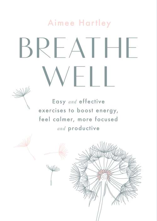 Book cover of Breathe Well: Easy and effective exercises to boost energy, feel calmer, more focused and productive
