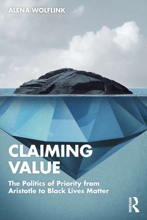 Book cover of Claiming Value: The Politics of Priority from Aristotle to Black Lives Matter
